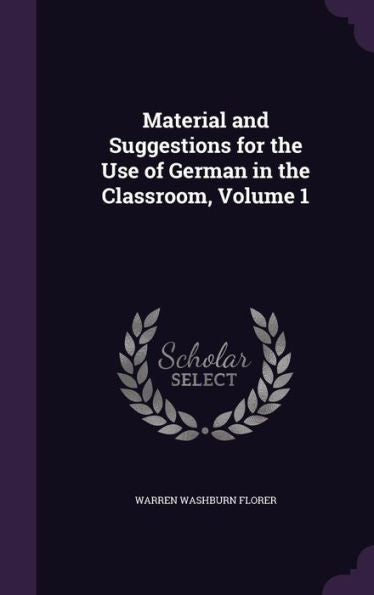 Material And Suggestions For The Use Of German In The Classroom, Volume 1
