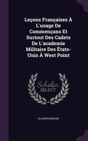 Le?ns FranCAises ?L'Usage De CommenCAns Et Surtout Des Cadets De L'Academie Militaire Des Etats-Unis ?West Point