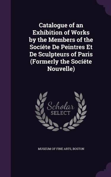 Catalogue Of An Exhibition Of Works By The Members Of The Soc?te De Peintres Et De Sculpteurs Of Paris (Formerly The Soc?te Nouvelle)