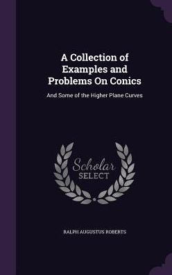 A Collection Of Examples And Problems On Conics: And Some Of The Higher Plane Curves