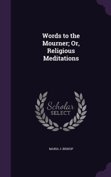 Words To The Mourner; Or, Religious Meditations