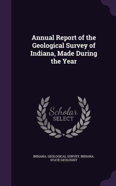 Annual Report Of The Geological Survey Of Indiana, Made During The Year