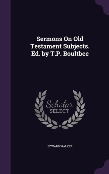 Sermons On Old Testament Subjects. Ed. By T.P. Boultbee