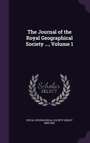 The Journal Of The Royal Geographical Society ..., Volume 1