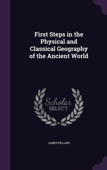 First Steps In The Physical And Classical Geography Of The Ancient World