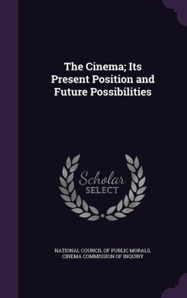 The Cinema; Its Present Position And Future Possibilities