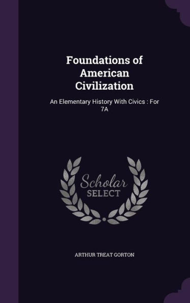 Foundations Of American Civilization: An Elementary History With Civics: For 7A