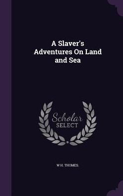 A Slaver's Adventures On Land And Sea