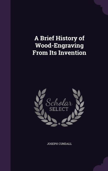A Brief History Of Wood-Engraving From Its Invention