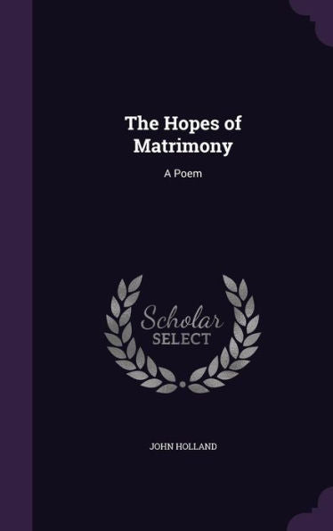 The Hopes Of Matrimony: A Poem