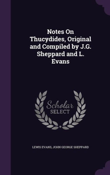 Notes On Thucydides, Original And Compiled By J.G. Sheppard And L. Evans