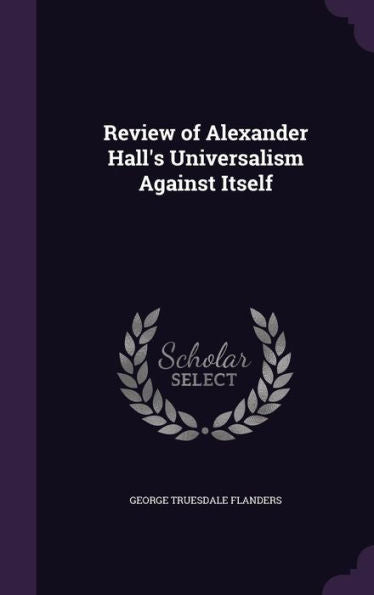 Review Of Alexander Hall's Universalism Against Itself