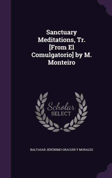 Sanctuary Meditations, Tr. [From El Comulgatorio] By M. Monteiro