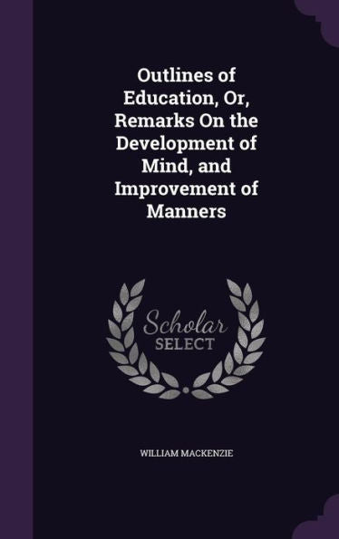 Outlines Of Education, Or, Remarks On The Development Of Mind, And Improvement Of Manners