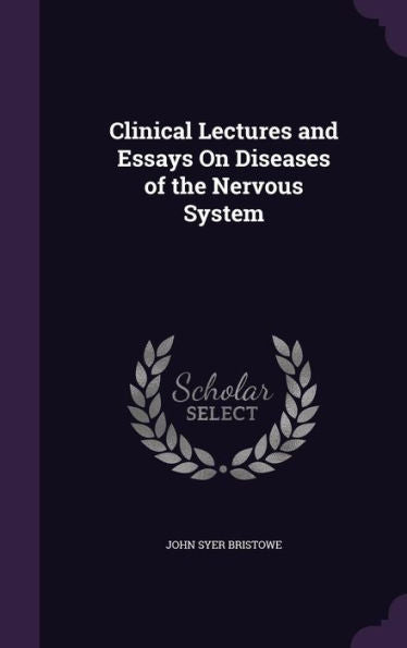 Clinical Lectures And Essays On Diseases Of The Nervous System