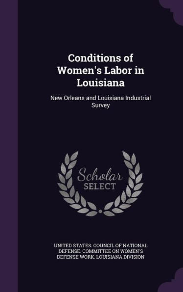 Conditions Of Women's Labor In Louisiana: New Orleans And Louisiana Industrial Survey