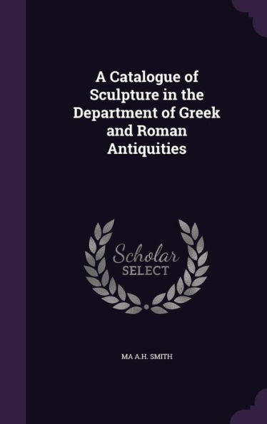 A Catalogue Of Sculpture In The Department Of Greek And Roman Antiquities