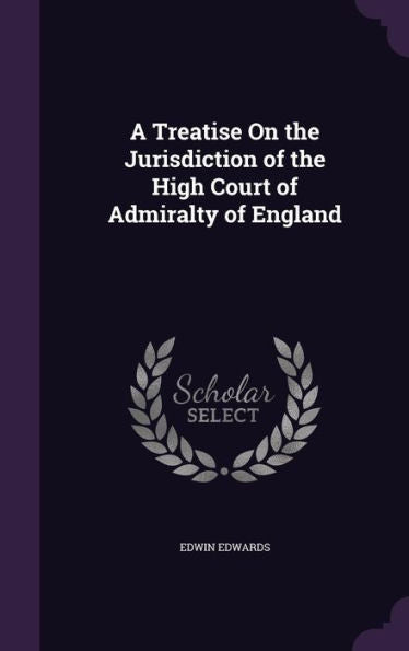 A Treatise On The Jurisdiction Of The High Court Of Admiralty Of England