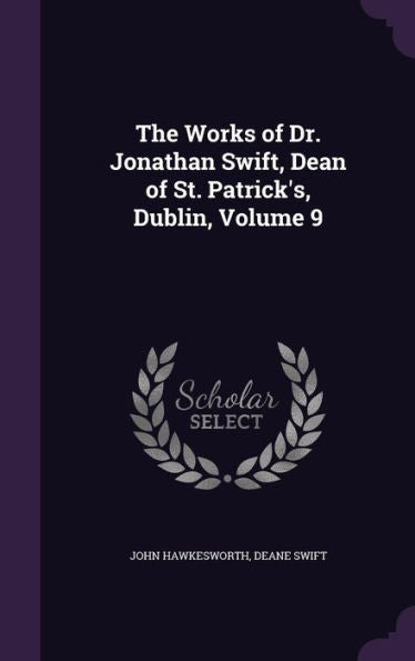 The Works Of Dr. Jonathan Swift, Dean Of St. Patrick's, Dublin, Volume 9