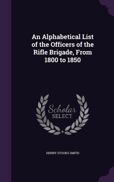 An Alphabetical List Of The Officers Of The Rifle Brigade, From 1800 To 1850