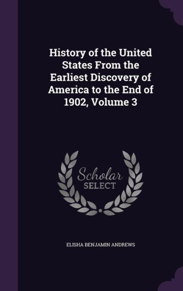 History Of The United States From The Earliest Discovery Of America To The End Of 1902, Volume 3
