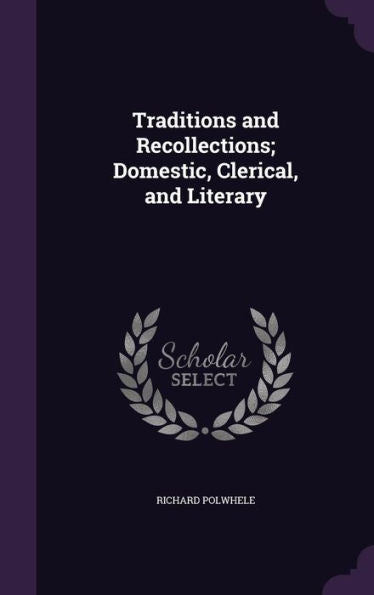 Traditions And Recollections; Domestic, Clerical, And Literary