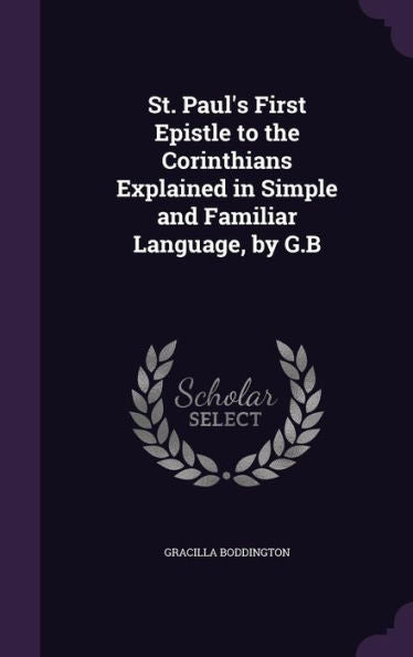 St. Paul's First Epistle To The Corinthians Explained In Simple And Familiar Language, By G.B