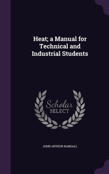 Heat; A Manual For Technical And Industrial Students