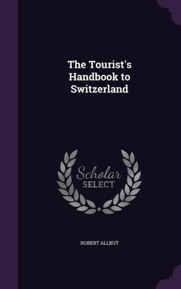 The Tourist's Handbook To Switzerland
