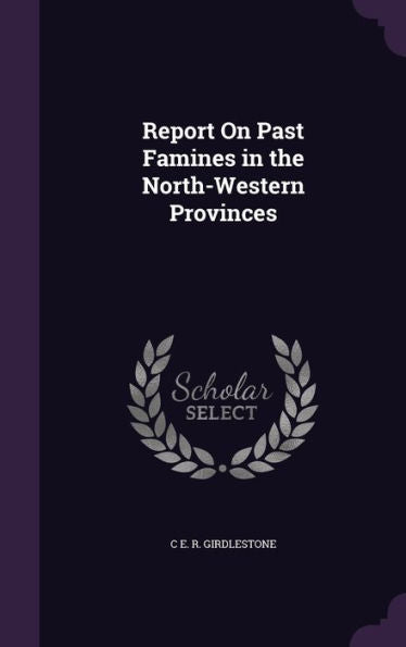 Report On Past Famines In The North-Western Provinces