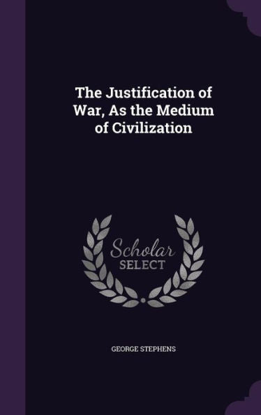 The Justification Of War, As The Medium Of Civilization