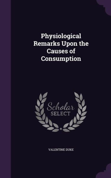 Physiological Remarks Upon The Causes Of Consumption