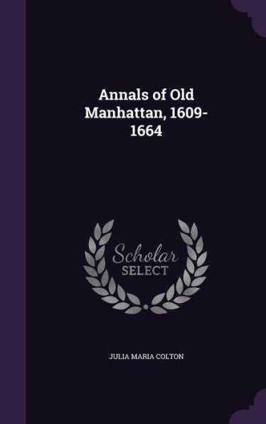 Annals Of Old Manhattan, 1609-1664