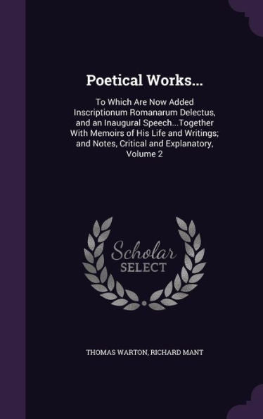 Poetical Works...: To Which Are Now Added Inscriptionum Romanarum Delectus, And An Inaugural Speech...Together With Memoirs Of His Life And Writings; And Notes, Critical And Explanatory, Volume 2