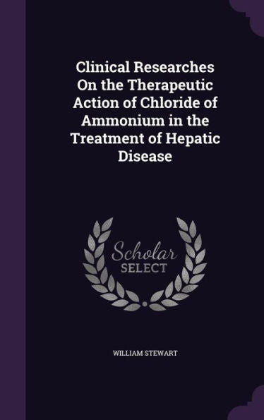 Clinical Researches On The Therapeutic Action Of Chloride Of Ammonium In The Treatment Of Hepatic Disease