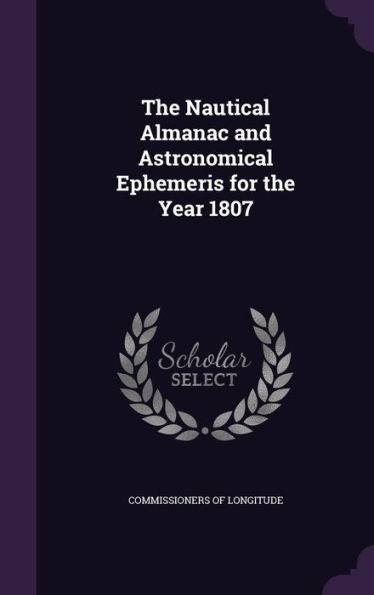 The Nautical Almanac And Astronomical Ephemeris For The Year 1807