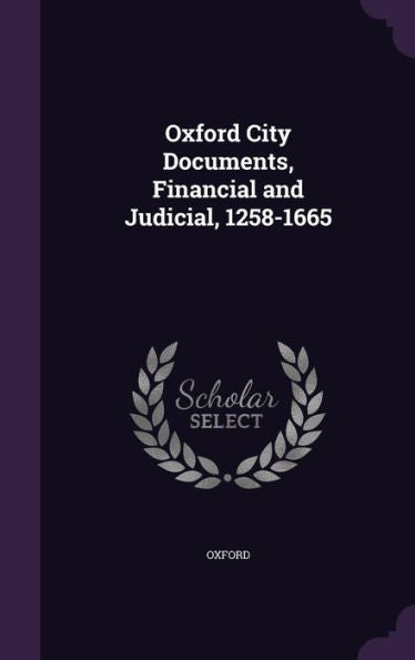 Oxford City Documents, Financial And Judicial, 1258-1665