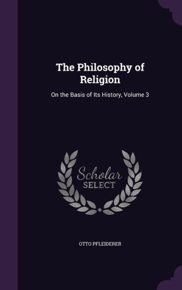 The Philosophy Of Religion: On The Basis Of Its History, Volume 3