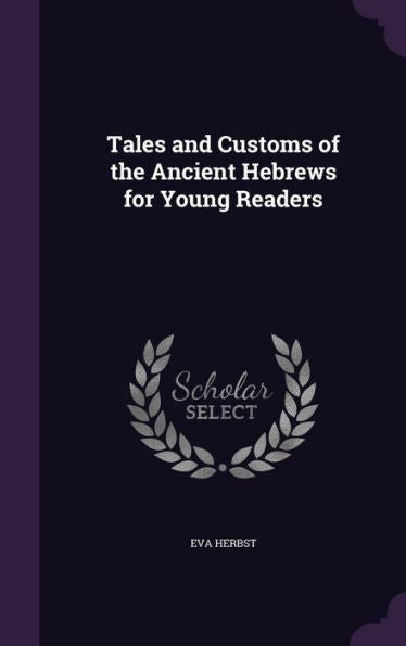 Tales And Customs Of The Ancient Hebrews For Young Readers