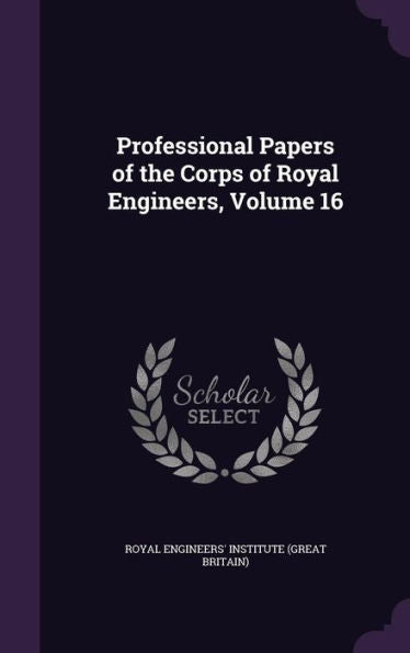 Professional Papers Of The Corps Of Royal Engineers, Volume 16