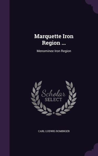 Marquette Iron Region ...: Menominee Iron Region