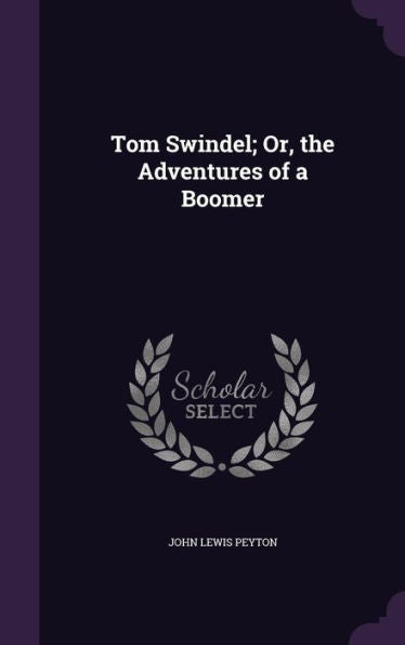 Tom Swindel; Or, The Adventures Of A Boomer