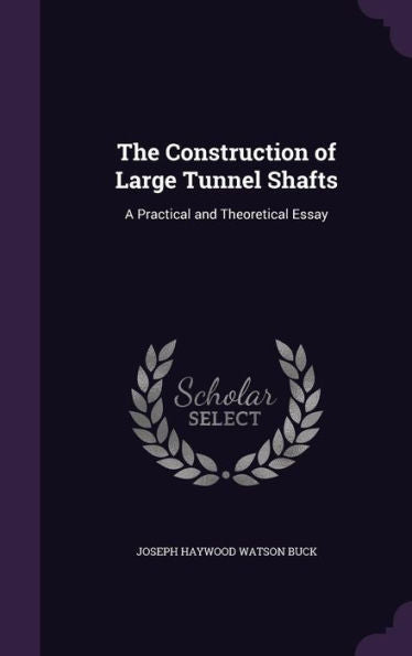 The Construction Of Large Tunnel Shafts: A Practical And Theoretical Essay