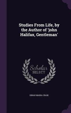 Studies From Life, By The Author Of 'John Halifax, Gentleman'