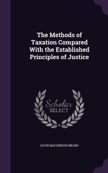 The Methods Of Taxation Compared With The Established Principles Of Justice
