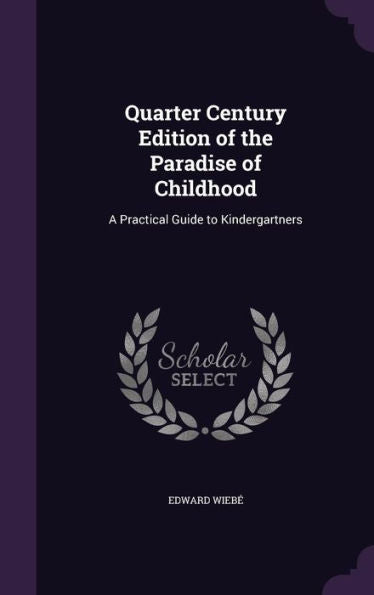 Quarter Century Edition Of The Paradise Of Childhood: A Practical Guide To Kindergartners