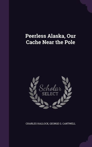 Peerless Alaska, Our Cache Near The Pole