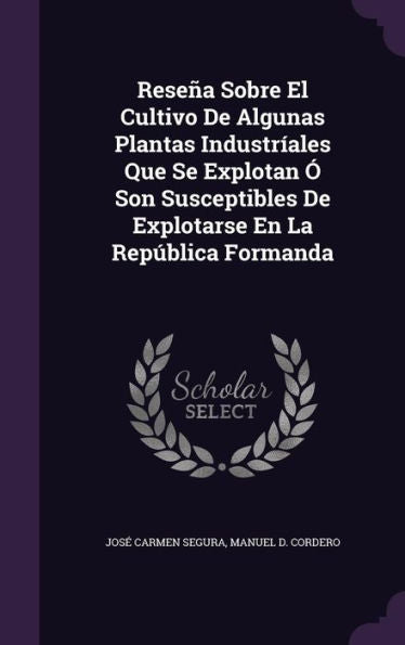 Rese? Sobre El Cultivo De Algunas Plantas Industr?ales Que Se Explotan ?Son Susceptibles De Explotarse En La Rep?lica Formanda
