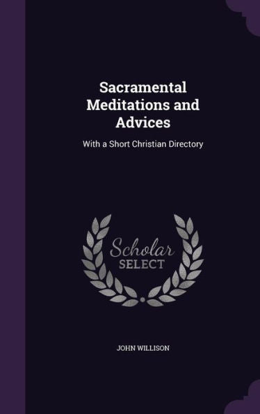 Sacramental Meditations And Advices: With A Short Christian Directory