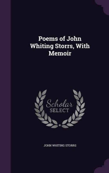Poems Of John Whiting Storrs, With Memoir